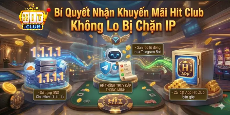 Bí Quyết Nhận Khuyến Mãi Hit Club Không Lo Bị Chặn IP