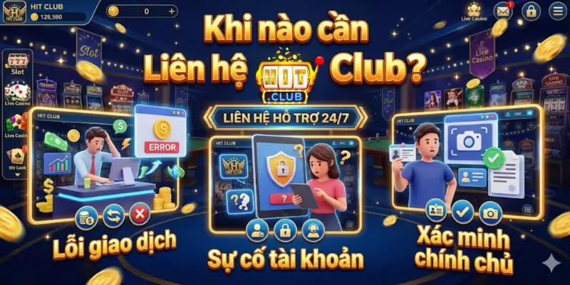 Các Trường Hợp Bắt Buộc Phải Liên Hệ Hit club