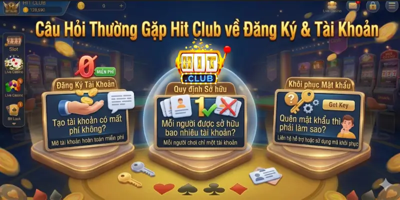 Câu Hỏi Thường Gặp Hit Club về Đăng Ký & Tài Khoản