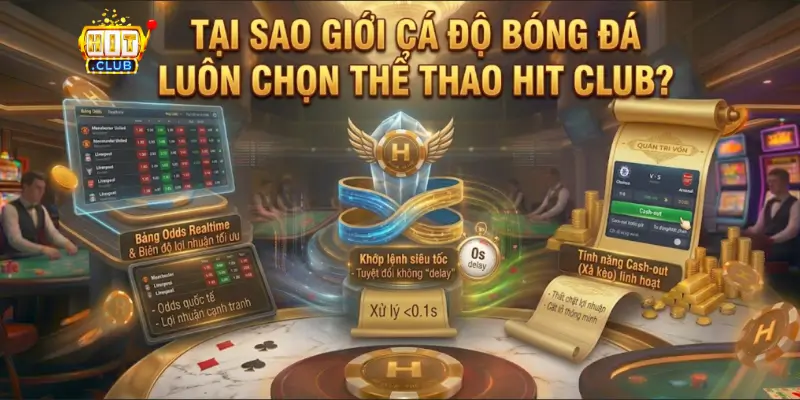 Tại Sao Giới Cá Độ Bóng Đá Luôn Chọn Thể Thao Hit Club?